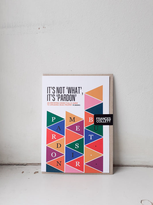 It's Not What, It's Pardon Greetings Card